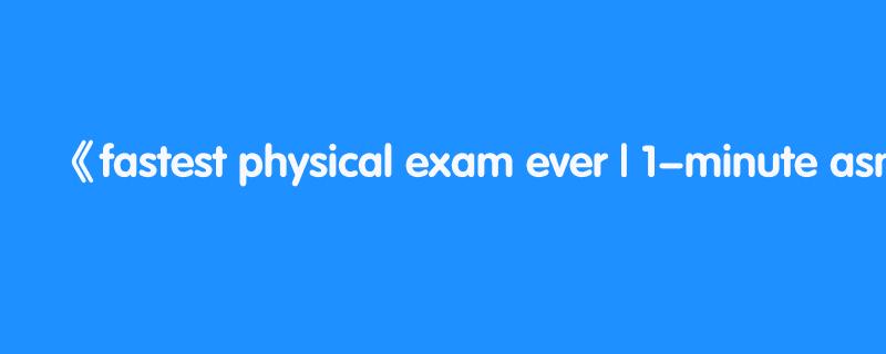 fastest physical exam ever | 1-minute asmr